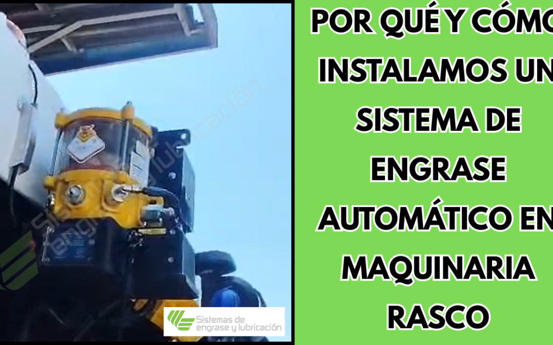Por qué y cómo instalamos un sistema de engrase automático en maquinaria RASCO